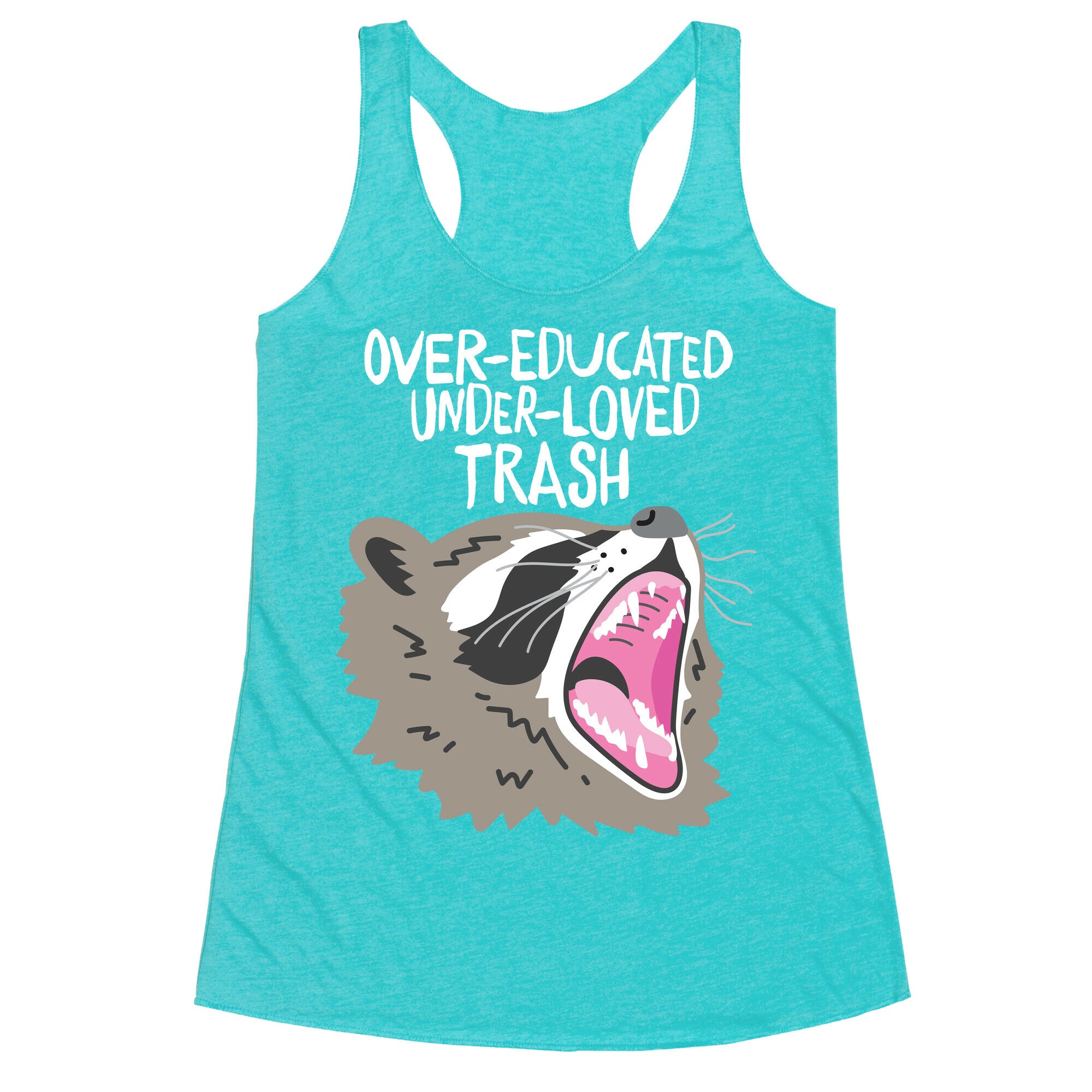 Over-educated Under-loved Trash Raccoon Racerback Tank